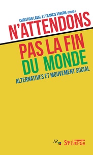Christian Laval et Francis Vergne - N'attendons pas la fin du monde - Alternatives et mouvement social.