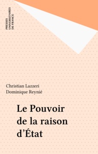 Christian Lazzeri et Dominique Reynié - Le pouvoir de la raison d'Etat.