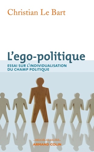 L'ego-politique. Essai sur l'individualisation du champ politique