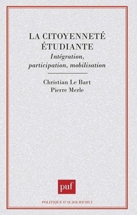 Christian Le Bart et Pierre Merle - La citoyenneté étudiante - Intégration, participation, mobilisation.