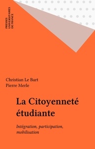Christian Le Bart et Pierre Merle - La citoyenneté étudiante - Intégration, participation, mobilisation.