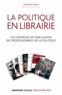 Christian Le Bart - La Politique en librairie - Les stratégies de publication de la politique.