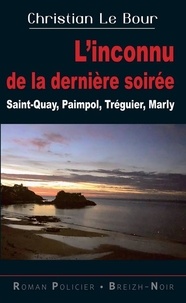 Christian Le Bour - L'inconnu de la dernière soirée - Saint-Quay, Paimpol, Tréguier, Marly.