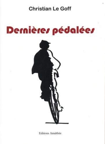 Christian Le Goff - Dernières pédalées - Des écrivains à vélo.