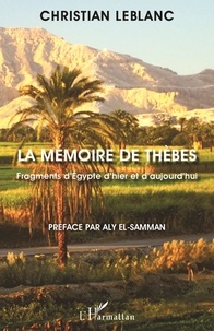 Christian Leblanc - La mémoire de Thèbes - Fragments d'Egypte d'hier et d'aujourd'hui.