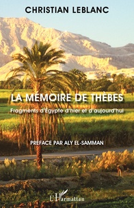 Christian Leblanc - La mémoire de Thèbes - Fragments d'Egypte d'hier et d'aujourd'hui.