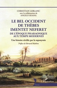 Christian Leblanc - Le bel occident de Thèbes Imentet Neferet - De l'époque pharaonique aux temps modernes - Une histoire révélée par la toponymie.