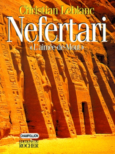 Christian Leblanc - Nefertari - L'Aimée-de-Mout : épouses, filles et fils de Ramsès II.