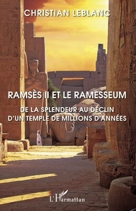 Christian Leblanc - Ramsès II et le Ramesseum - De la splendeur au déclin d'un temple de millions d'années.