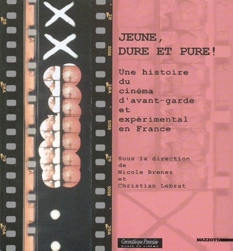 Christian Lebrat et  Collectif - Jeune, Dure Et Pure ! Une Histoire Du Cinema D'Avant-Garde Et Experimental En France.