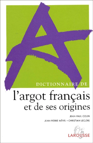 Christian Leclère et Jean-Pierre Mével - Dictionnaire De L'Argot Francais Et De Ses Origines.