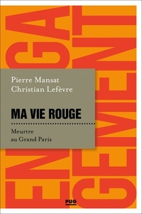 Christian Lefèvre et Pierre Mansat - Ma vie rouge - Meurtre au Grand Paris.
