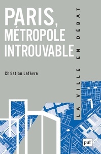 Christian Lefèvre - Paris, métropole introuvable - Le défi de la globalisation .