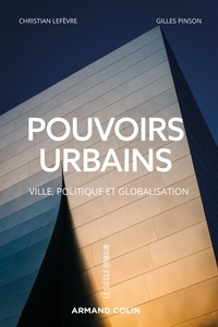 Christian Lefèvre et Gilles Pinson - Pouvoirs urbains - Ville, politique et globalisation.