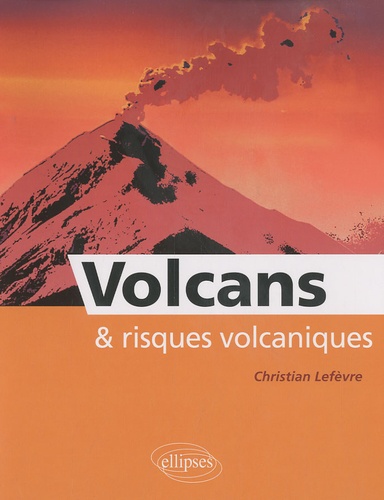 Volcans et risques volcaniques de Christian Lefèvre - Livre - Decitre