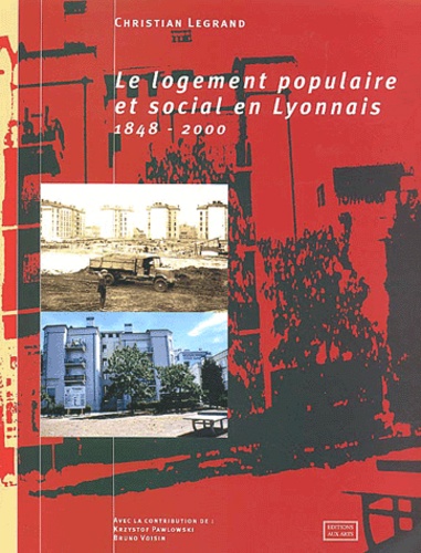 Christian Legrand - Le logement populaire et social en Lyonnais 1848-2000.