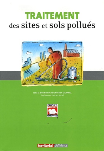 Christian Legrand et Marie Solerieu - Traitement des sites et sols pollués.