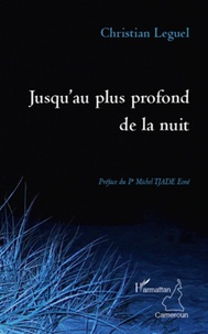 Christian Leguel - Jusqu'au plus profond de la nuit.