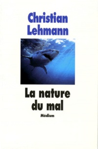 Christian Lehmann - La nature du mal.
