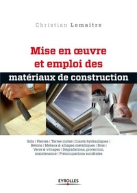 Christian Lemaitre - Mise en oeuvre et emploi des matériaux de construction.