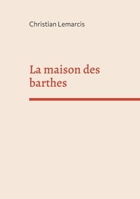 Christian Lemarcis - La maison des Barthes.