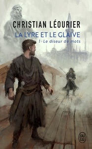 Christian Léourier - La lyre et le glaive Tome 1 : Le diseur de mots.