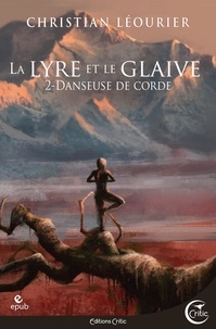 Christian Léourier - La lyre et le glaive Tome 2 : Danseuse de Corde.