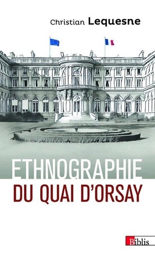 Christian Lequesne - Ethnographie du Quai d'Orsay - Pratique des diplomates Français.