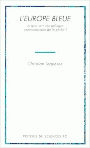 L'Europe Bleue. A Quoi Sert Une Politique Communautaire De La Peche ?