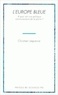 Christian Lequesne - L'Europe Bleue. A Quoi Sert Une Politique Communautaire De La Peche ?.