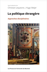 Christian Lequesne et Hugo Meijer - La politique étrangère - Approches disciplinaires.
