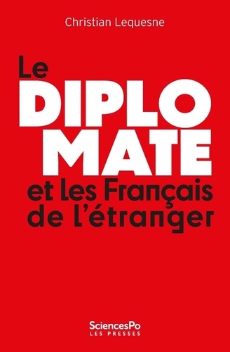 Christian Lequesne - Le diplomate et les Français de l'étranger - Comprendre les pratiques de l'Etat envers sa diaspora.