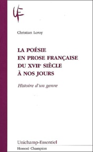 Christian Leroy - La Poesie En Prose Francaise Du Xviieme Siecle A Nos Jours. Histoire D'Un Genre.