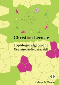 Christian Leruste - Topologie algébrique - Une introduction, et au delà.