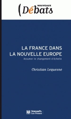 La France dans la nouvelle Europe. Assumer le changement d'échelle