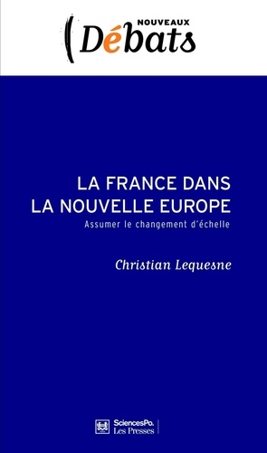 La France dans la nouvelle Europe. Assumer le changement d'échelle