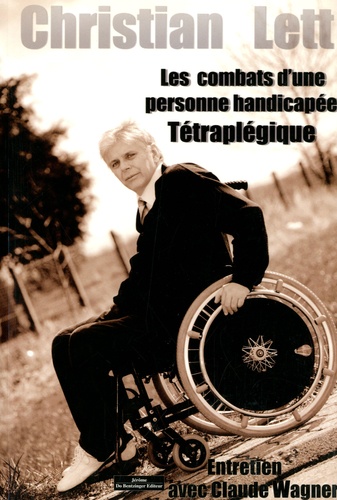 Christian Lett et Claude Wagner - Les combats d'une personne handicapée tétraplégique.