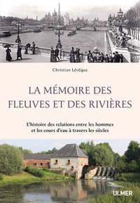 La mémoire des fleuves et des rivières - Lhistoire des relations entre les hommes et les cours deau à travers les siècles.pdf
