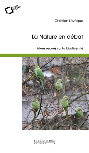 Christian Lévêque - La nature en débat - Idées reçues sur la biodiversité.