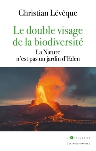 Christian Lévêque - Le double visage de la biodiversité - La Nature n'est pas un jardin d'Eden.