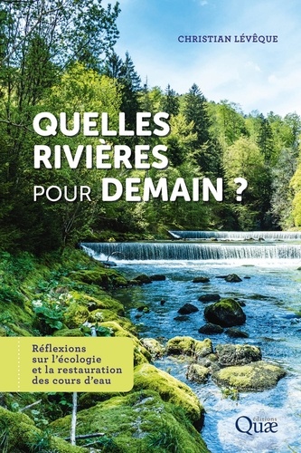 Quelles rivières pour demain ?. Réflexions sur l'écologie et la restauration des cours d'eau