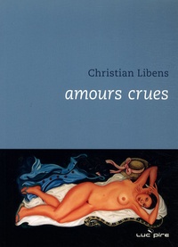 Christian Libens - Amours crues.