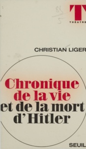 Christian Liger et Luc de Goustine - Chronique de la vie et de la mort d'Hitler.