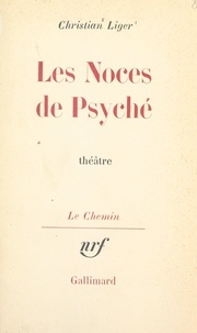 Christian Liger et Georges Lambrichs - Les noces de Psyché.