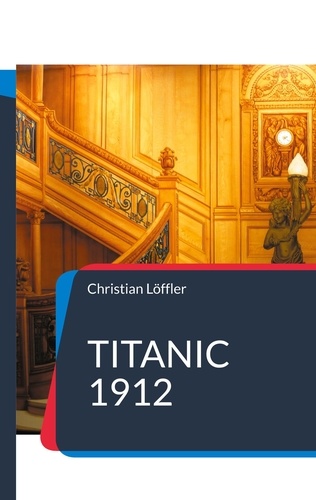 Titanic 1912. Das Schiff der Träume