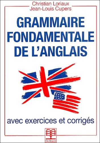 Christian Loriaux et Jean-Louis Cupers - Grammaire fondamentale de l'anglais. - Avec exercices corrigés.