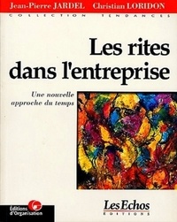 Christian Loridon et Jean-Pierre Jardel - Les Rites Dans L'Entreprise. Une Nouvelle Approche Du Temps.