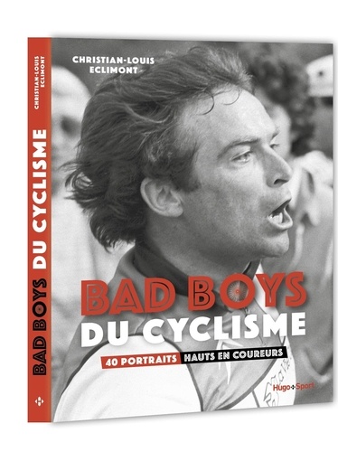 Bad Boys du cyclisme. 40 portraits hauts en couleurs