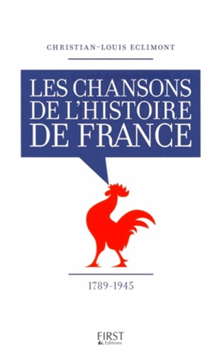 Christian-Louis Eclimont - L'histoire de France en 100 chansons de 1789 à 1945.