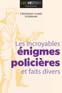 Christian-Louis Eclimont - Les incroyables énigmes policières et faits divers.